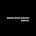 Brian Rian Rehan - Morning