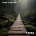 Summer is on my mind - To the End ()