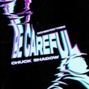 Chuck Shadow - Be Careful (Original Mix)