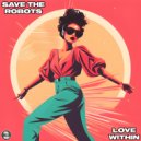 Save The Robots - Love Within