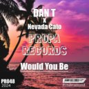 DAN T, Nevada Cato - Would You Be (Instrumental Mix)