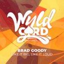 Brad Goody - Like It Big, Like It Loud (Original Mix)