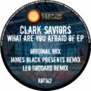 Clark Saviors - What Are You Afraid Of (Leo Goddard Remix)