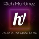 Rich Martinez - Sound Is The Place To Be