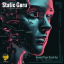Static Guru - Round Your Brain (Original Mix)