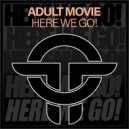 Adult Movie - Here We Go! (Radio Mix)