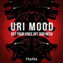 Uri Mood - Get Your Knee Off Our Neck