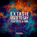 Extasie feat. Pete & Tom - Used To Say (Original Mix)