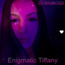 DJ BIGBOSS - Enigmatic Tiffany ()