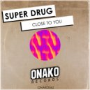 Super Drug - Close To You (Radio Edit)
