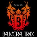Balmoral Trax - Wonder Why