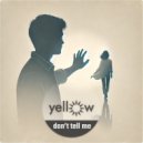 yellow - Don\'t tell me ()