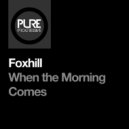 Foxhill - When the Morning Comes