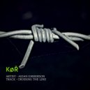 Aidan Emberson, Kor Trax - CROSSING THE LINE (Original Mix)