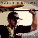 Arky Starch - GOOD DUB POWA