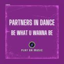 Partners In Dance - Be What U Wanna Be