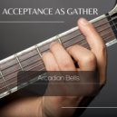 Arcadian Bells - Acceptance as Gather ()