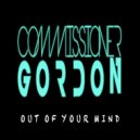 Commissioner Gordon - Out Of Your Mind