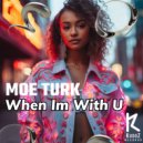 Moe Turk - When Im With U (Radio Mix)