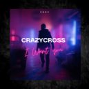 CrazyCross - I Want You
