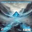 Blue Future - When The World Seems Grey ()