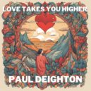 Paul Deighton - Love Takes You Higher