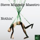 Steve Miggedy Maestro - Nothin'