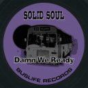 Solid Soul - Damn We Ready (Original Mix)