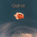 Qarcii - Mi Na Ma (Original Mix)
