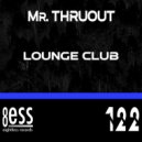 Mr. ThruouT - Lounge Club