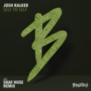 Josh Kalker - Self To Self (Shaf Huse Remix)