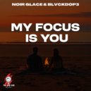 Noir Glacé, BLVCKDOP3 - My Focus Is You - AFRO HOUSE (Radio Edit)