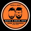 Mattei & Omich, Keyo - Work In Progress (Club Mix)