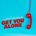 J.Lately & Shwayze - Get You Alone ()