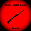 M.O.B. & B4NG B4NG - Smoke ()
