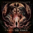 Oppressed Dynasty - I Write The Songs