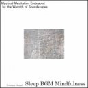 Sleep BGM Mindfulness - Serenades From The Depths of Mindful Sleep Music For Rest