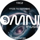 TRC2 - Fade to Nothing