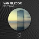 IVΛN GLZCOR - Reflections (Original Mix)