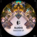 Slugg - Takeover (Original Mix)