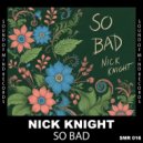 Nick Knight - So Bad (Original Mix)