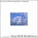 Sleep BGM Mindfulness - Therapeutic Reflections In The Heart of Nature's Embrace