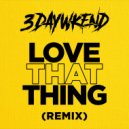 3DayWkend - Love That Thing (Remix)