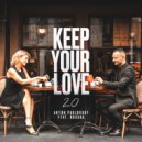 Anton Pavlovsky feat.Roxana - Keep Your Love 2.0