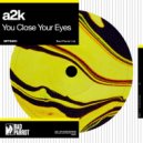 A2K - You Close Your Eyes ()