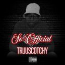 TRUUSCOTCHY - So Official (street)