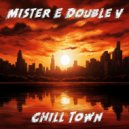 Mister E Double V - Chill Town