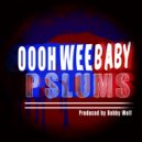 Pslums - Oohh Wee Baby