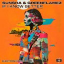 Sunsha & Greenflamez - If I Know Better