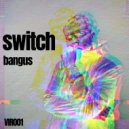 bangus & bangus - Switch